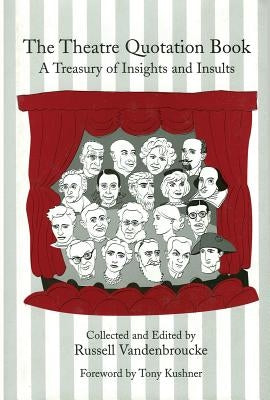 The Theatre Quotation Book: A Treasury of Insights and Insults by Vandenbroucke, Russell