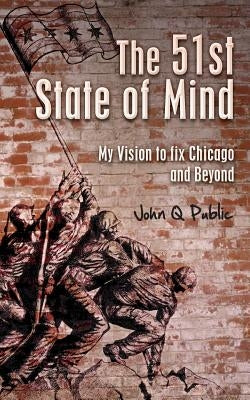 The 51st State of Mind: My Vision to fix Chicago and Beyond by Public, John Q.
