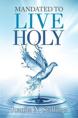 Mandated to Live Holy by Stallings, Juanita N.
