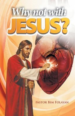 Why Not With Jesus? by Folayan, Pastor Bim