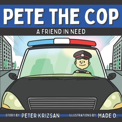 Pete the Cop: A Friend In Need by Krizsan, Peter