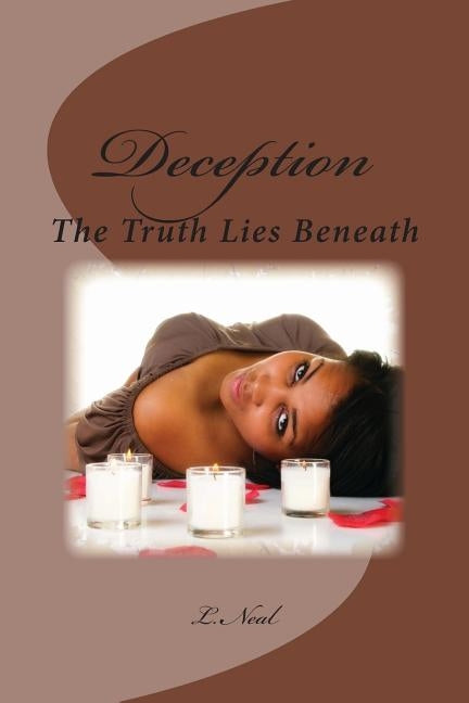 Deception: The Truth Lies Beneath by Neal, L.