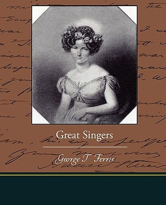 Great Singers by Ferris, George T.