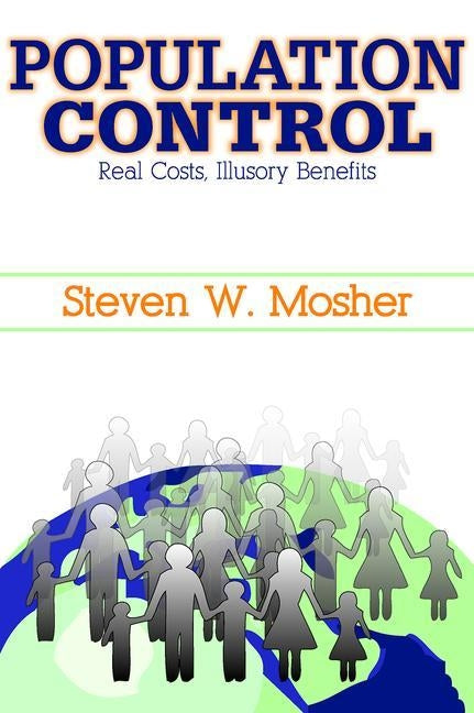 Population Control: Real Costs, Illusory Benefits by Mosher, Steven