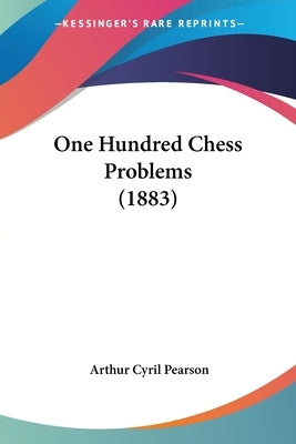 One Hundred Chess Problems (1883) by Pearson, Arthur Cyril