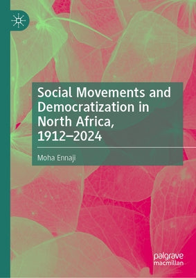 Social Movements and Democratization in North Africa, 1912-2024 by Ennaji, Moha