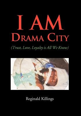 I Am Drama City: (Trust, Love, Loyalty Is All We Know) by Killings, Reginald
