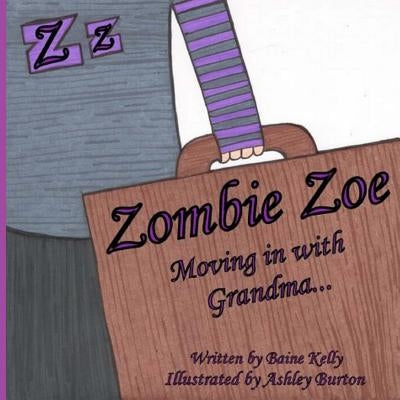 Zombie Zoe Moving in with Grandma by Burton, Ashley