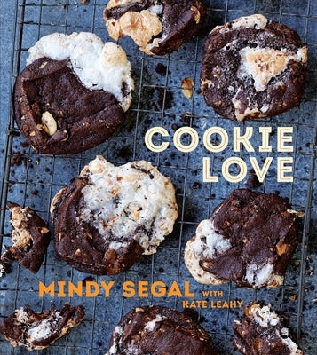 Cookie Love: More Than 60 Recipes and Techniques for Turning the Ordinary Into the Extraordinary [A Baking Book] by Segal, Mindy