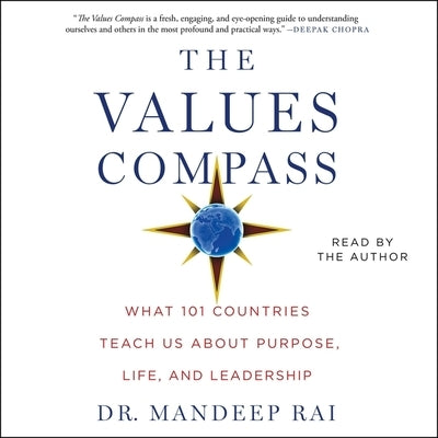 The Values Compass: What 101 Countries Teach Us about Purpose, Life, and Leadership by Rai, Mandeep