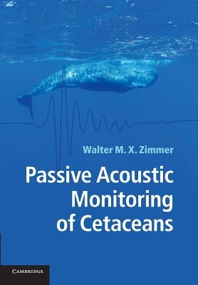Passive Acoustic Monitoring of Cetaceans by Zimmer, Walter M. X.