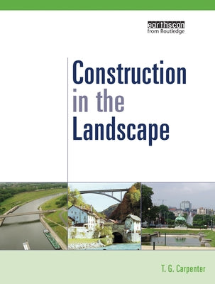 Construction in the Landscape: A Handbook for Civil Engineering to Conserve Global Land Resources by Carpenter, T. G.