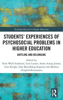 Students' Experiences of Psychosocial Problems in Higher Education: Battling and Belonging by Wulf-Andersen, Trine