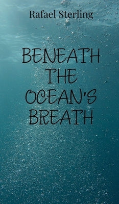 Beneath the Ocean's Breath by Sterling, Rafael