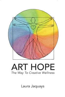 ART HOPE The Way To Creative Wellness by Jaquays, Laura