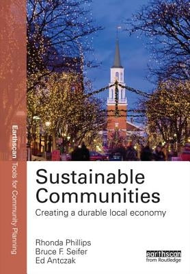 Sustainable Communities: Creating a Durable Local Economy by Phillips, Rhonda