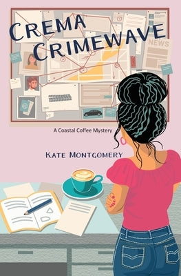 Crema Crimewave: A Coastal Coffee Mystery by Montgomery, Kate