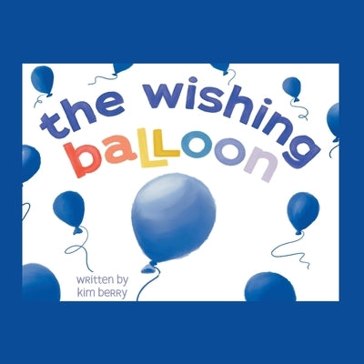 The Wishing Balloon by Berry, Kim