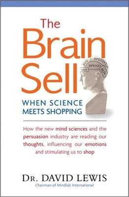The Brain Sell: When Science Meets Shopping by Lewis, David