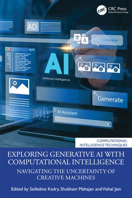 Exploring Generative AI with Computational Intelligence: Navigating the Uncertainty of Creative Machines by Kadry, Seifedine