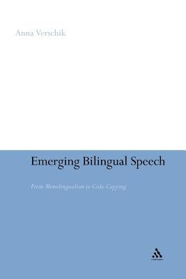 Emerging Bilingual Speech: From Monolingualism to Code-Copying by Verschik, Anna