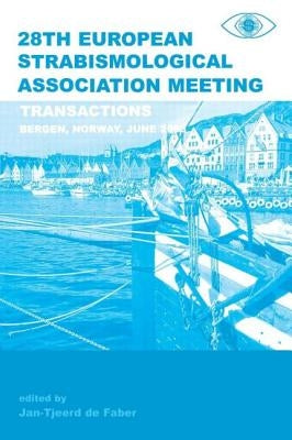 Transactions 28th European Strabismological Association Meeting: Transactions of the 28th ESA Meeting, Bergen Norway, June 2003 by de Faber, Jan-Tjeerd H. N.