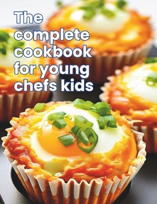 The Complete Cookbook for Young Chefs Kids: Kid-Friendly Kitchen: 100+ Recipe A Fun-Filled for Young Chefs by Britain, Great