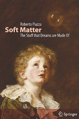 Soft Matter: The Stuff That Dreams Are Made of by Piazza, Roberto