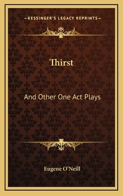 Thirst: And Other One Act Plays by O'Neill, Eugene