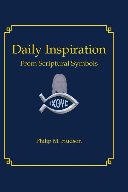 Daily Inspiration: From Scriptural Symbols by Hudson, Philip M.