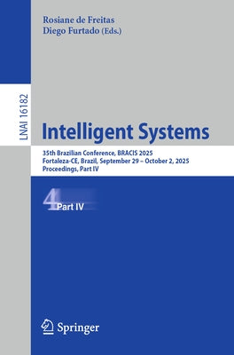 Intelligent Systems: 35th Brazilian Conference, Bracis 2025, Fortaleza-Ce, Brazil, September 29 - October 2, 2025, Proceedings, Part IV by de Freitas, Rosiane