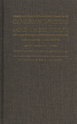 Canadian Writers and Their Works -- Fiction Series, Volume V: Morley Callaghan, Hugh Maclennan, Thomas Raddall, and Ernest Buckler by David, Jack
