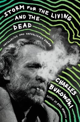 Storm for the Living and the Dead: Uncollected and Unpublished Poems by Bukowski, Charles