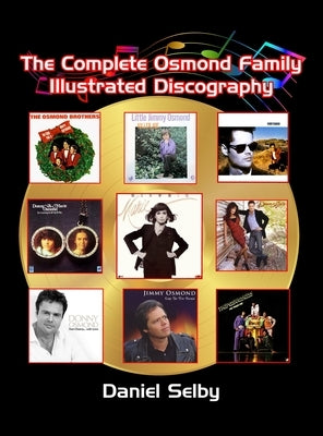 The Complete Osmond Family Illustrated Discography (hardback) by Selby, Daniel