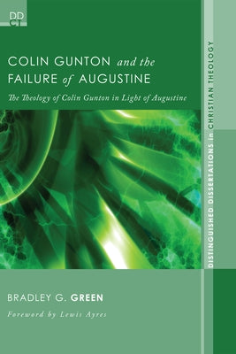 Colin Gunton and the Failure of Augustine by Green, Bradley G.