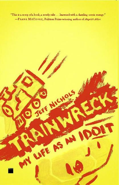 Trainwreck: My Life as an Idoit by Nichols, Jeff