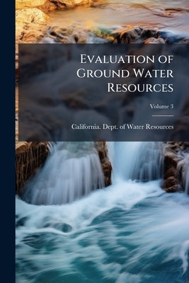 Evaluation of Ground Water Resources: Sonoma County Volume No.118-4; Volume 3 by California Dept of Water Resources