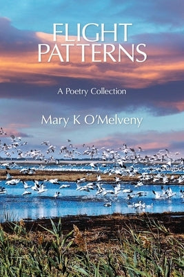 Flight Patterns: A Poetry Collection by O'Melveny, Mary K.
