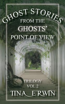 Ghost Stories from the Ghosts' Point of View, Vol. 2 by Erwin, Tina