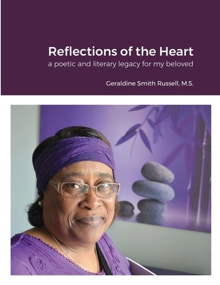 Reflections of the Heart: a poetic and literacy legacy for my beloved by Smith Russell, Geraldine