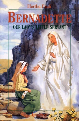 Bernadette, Our Lady's Little Servant: Our Lady's Little Servant by Pauli, Hertha