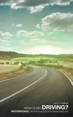 How Is My Driving?: Motivational Tips for Success in Business and Life by O'Sullivan, Larry