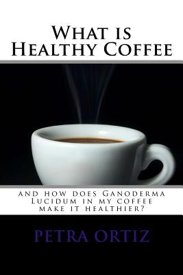 What is Healthy Coffee and how does Ganoderma Lucidum in my coffee make it healthier: large print and black and white images. Learn how Ganoderma Luci by Ortiz, Petra