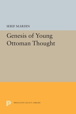 Genesis of Young Ottoman Thought by Mardin, Serif
