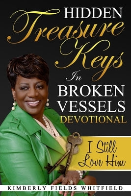 Hidden Treasure Keys In Broken Vessels Devotional: I Still Love Him by Fields Whitfield, Kimberly