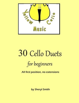 30 Cello Duets for Beginners: All first position, no extension by Smith, Sheryl