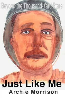 Just Like Me: Beyond the Thousand-Yard Stare by Morrison, Archie B.