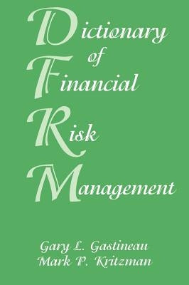 Dictionary of Financial Risk Management by Gastineau, Gary L.