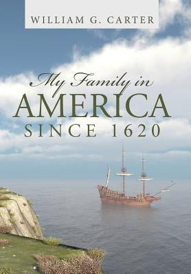 My Family in America since 1620 by Carter, William G.