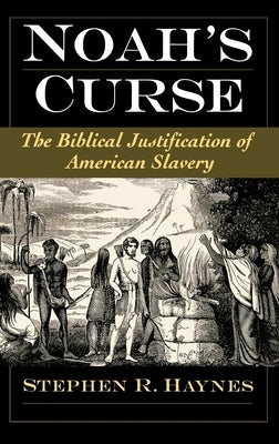 Noah's Curse: The Biblical Justification of American Slavery by Haynes, Stephen R. Ed
